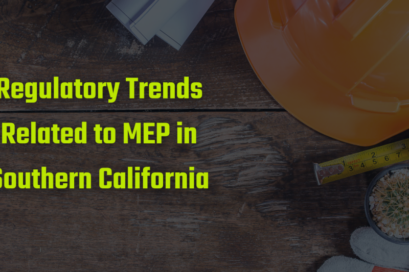 Blog Preview Image - Pro Engineering's Blog Regulatory Trends Related to MEP in Southern California