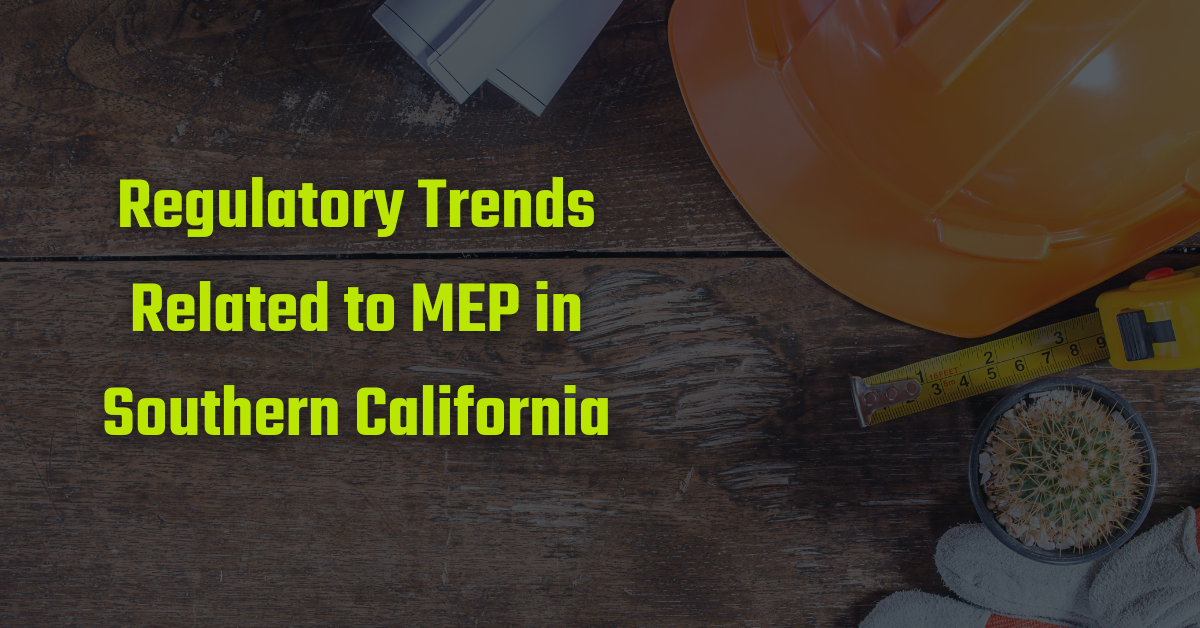 Blog Preview Image - Pro Engineering's Blog Regulatory Trends Related to MEP in Southern California